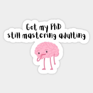 PhD done still mastering adulting Sticker